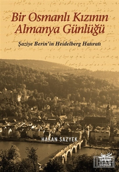 Bir Osmanlı Kızının Almanya Günlüğü - Şaziye Berin’in Heidelberg Hatıratı